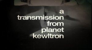 a transmission from planet kewltron